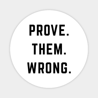 PROVE. THEM. WRONG. Magnet